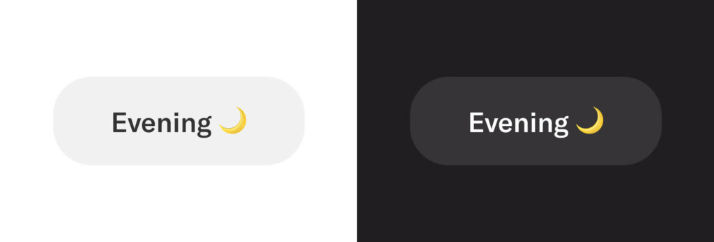Showing the text "Evening 🌙" on a white background versus a black background. The emoji is now easy to see on the dark background too as the emoji is yellow instead of dark grey.
