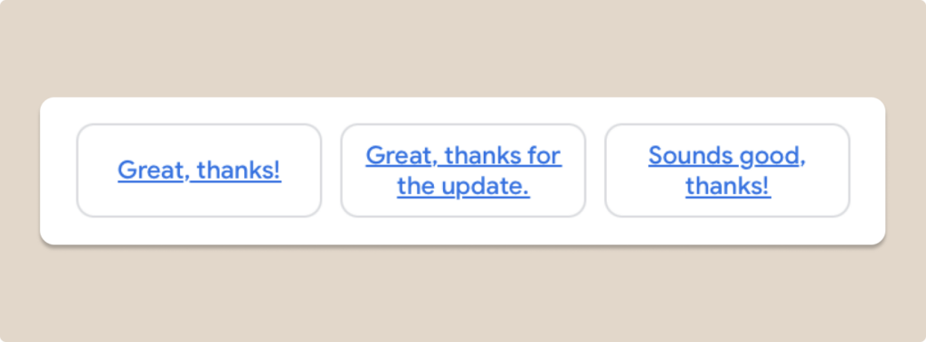 Screenshot of Gmail email response promts: 
"Great, thanks!'
"Great, thanks for the update"
"Sounds good, thanks!"